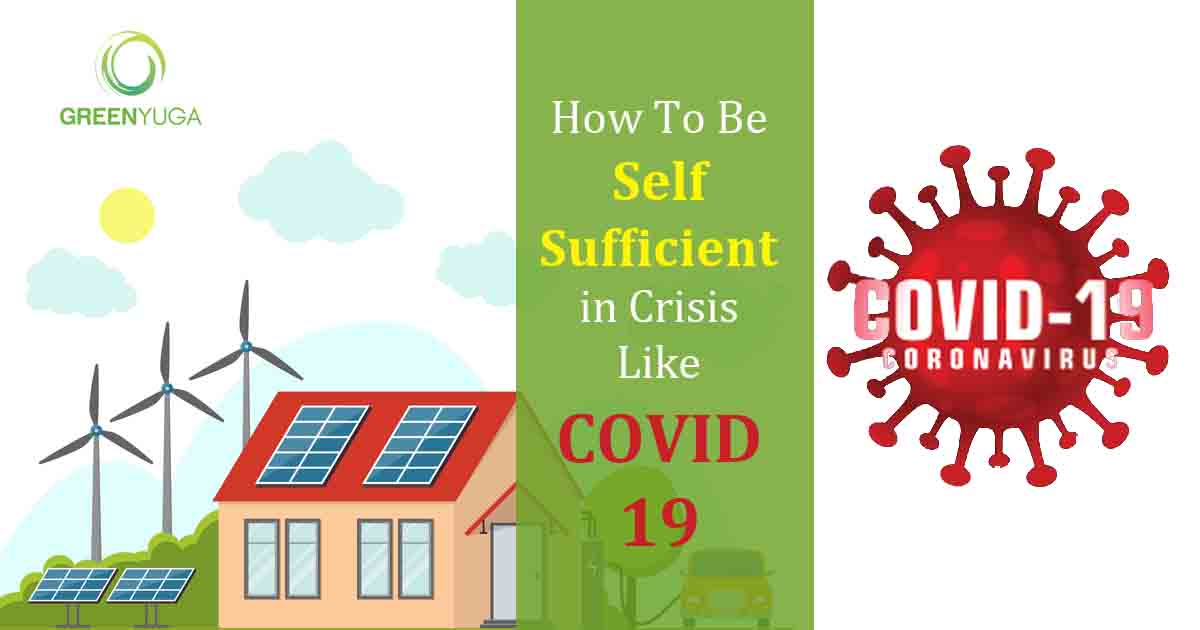 How To Be Self-Sufficient In Crisis Like Covid-19/Corona Virus